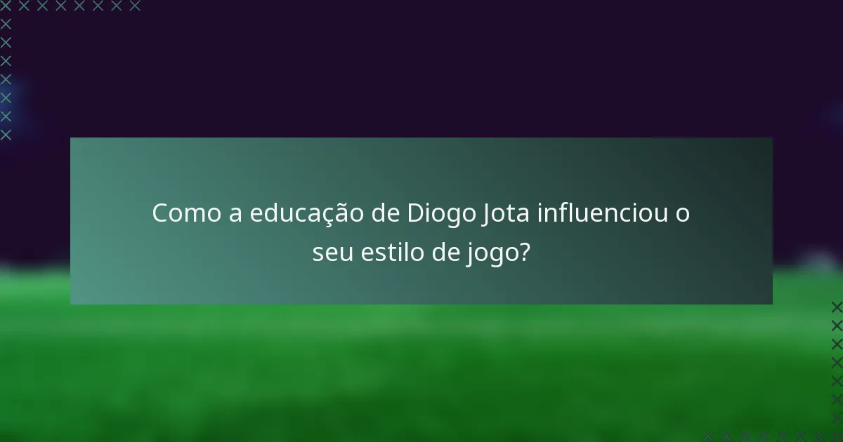 Como a educação de Diogo Jota influenciou o seu estilo de jogo?