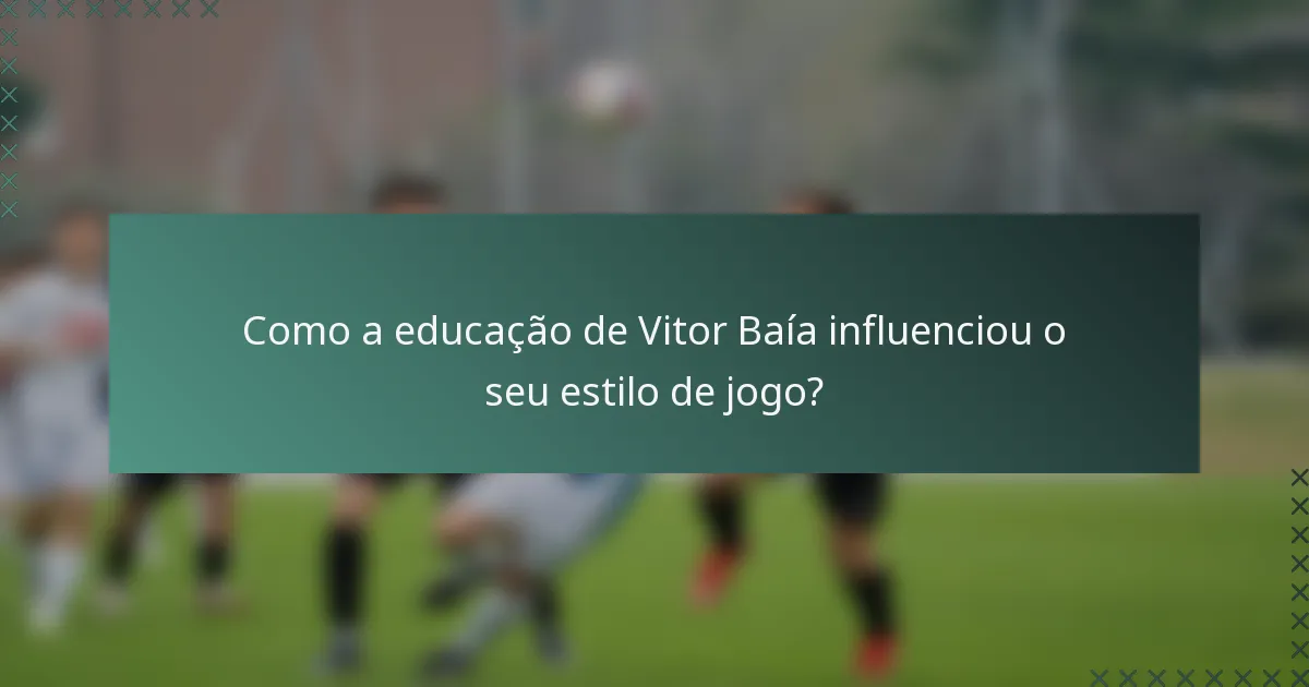 Como a educação de Vitor Baía influenciou o seu estilo de jogo?