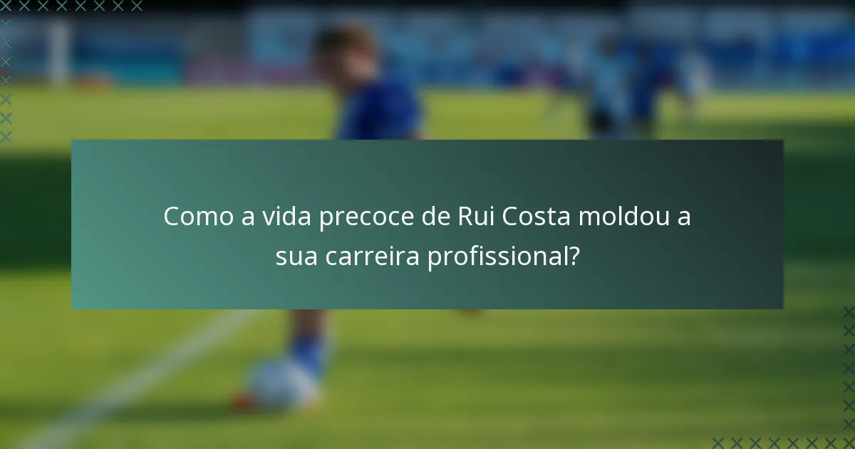 Como a vida precoce de Rui Costa moldou a sua carreira profissional?