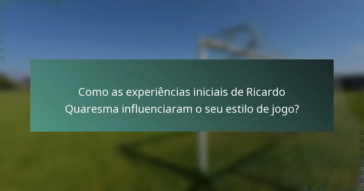 Como as experiências iniciais de Ricardo Quaresma influenciaram o seu estilo de jogo?