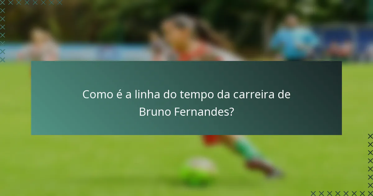 Como é a linha do tempo da carreira de Bruno Fernandes?