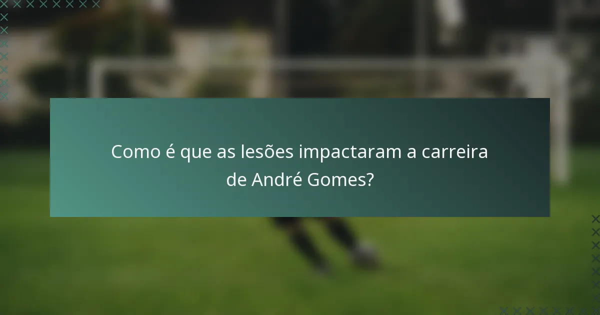 Como é que as lesões impactaram a carreira de André Gomes?