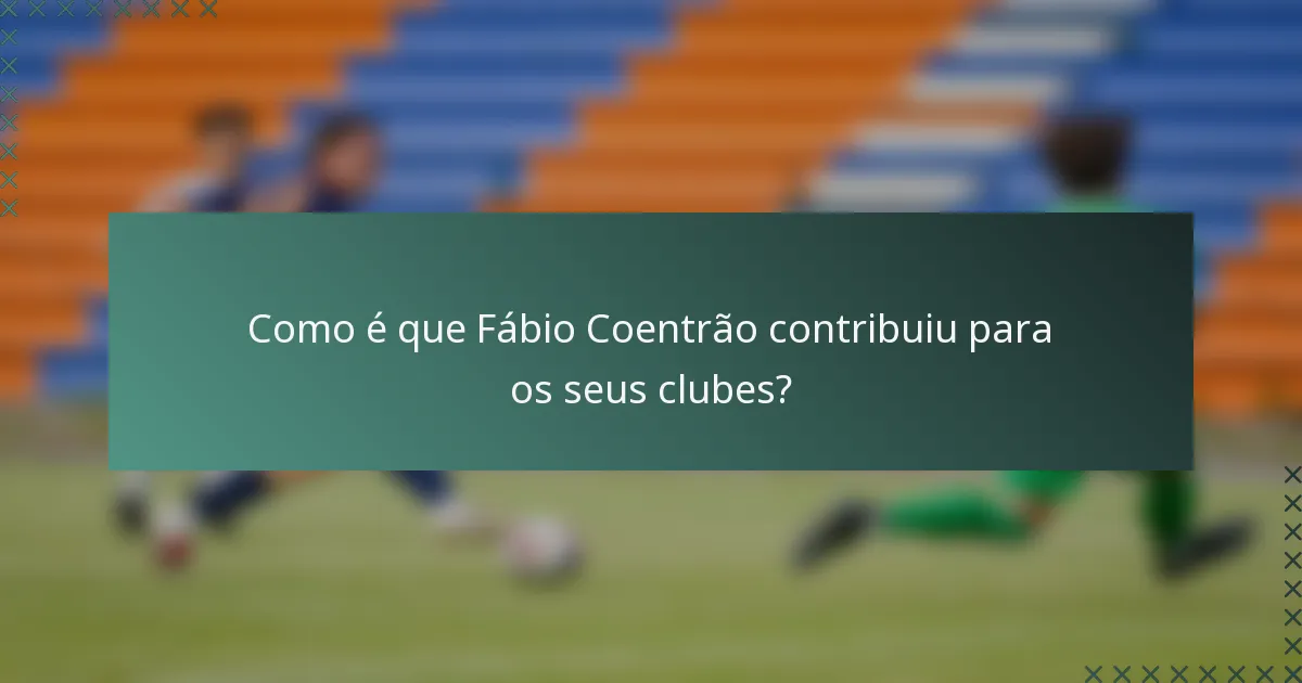 Como é que Fábio Coentrão contribuiu para os seus clubes?