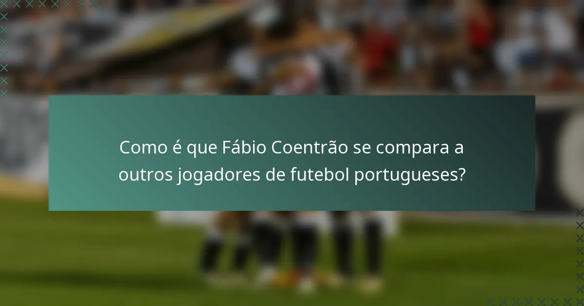 Como é que Fábio Coentrão se compara a outros jogadores de futebol portugueses?