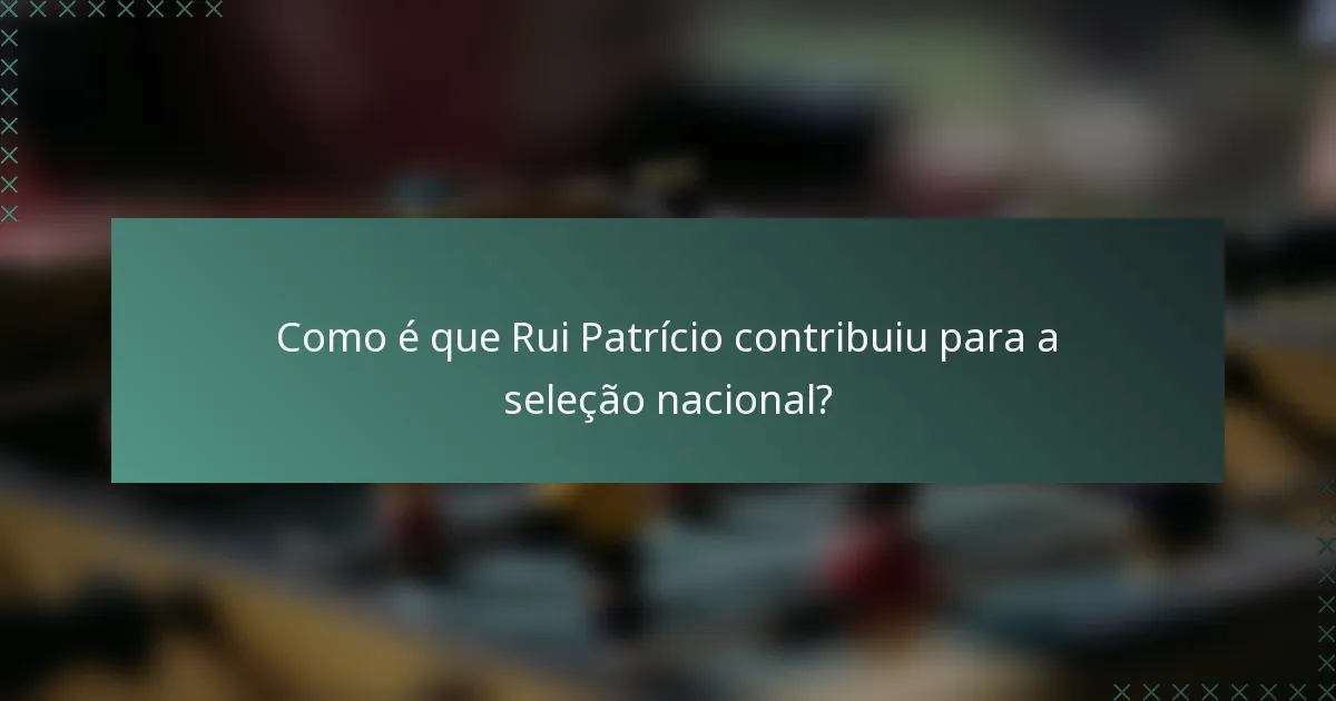 Como é que Rui Patrício contribuiu para a seleção nacional?