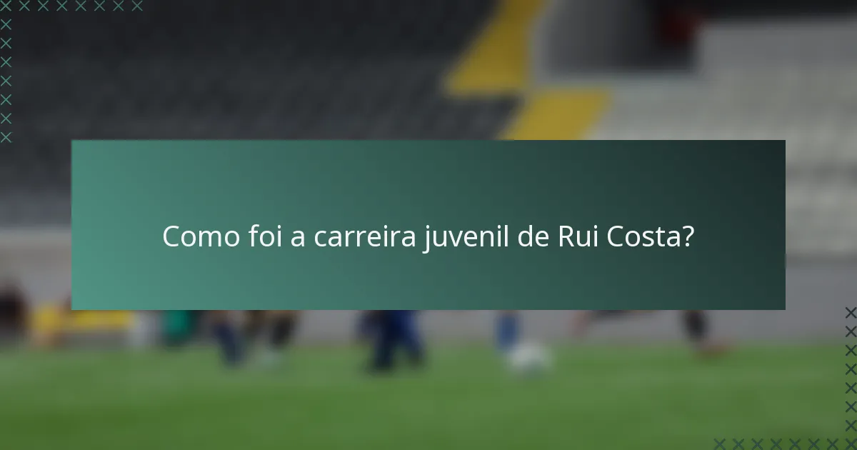 Como foi a carreira juvenil de Rui Costa?