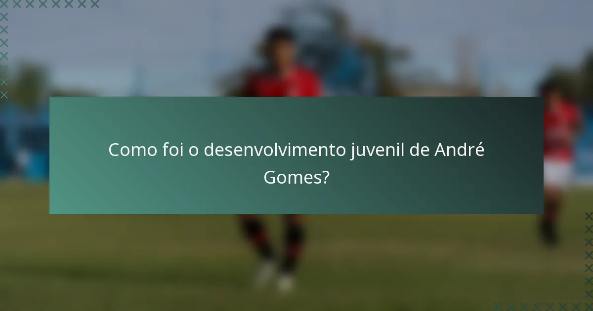 Como foi o desenvolvimento juvenil de André Gomes?