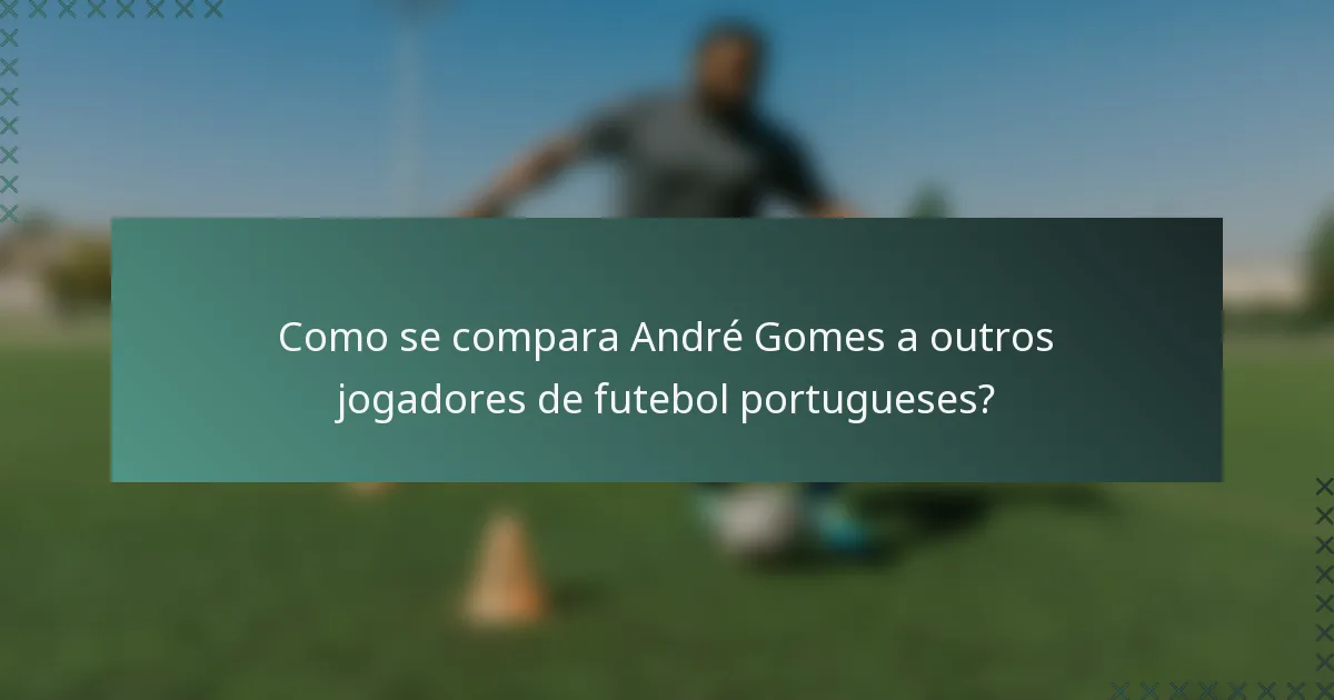 Como se compara André Gomes a outros jogadores de futebol portugueses?