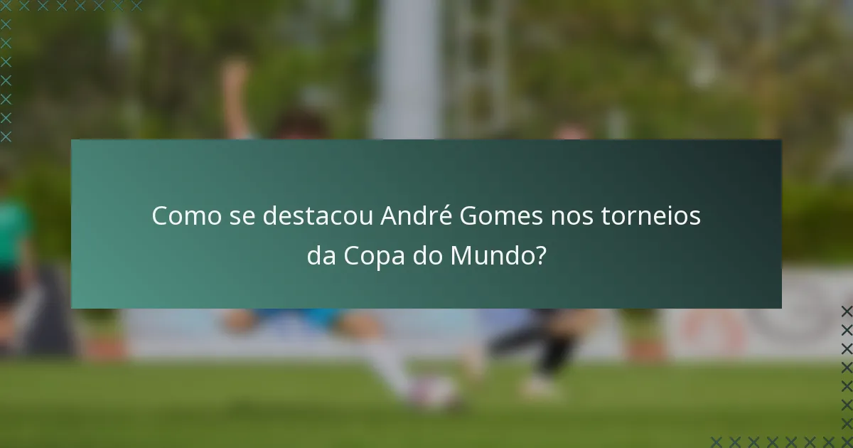 Como se destacou André Gomes nos torneios da Copa do Mundo?