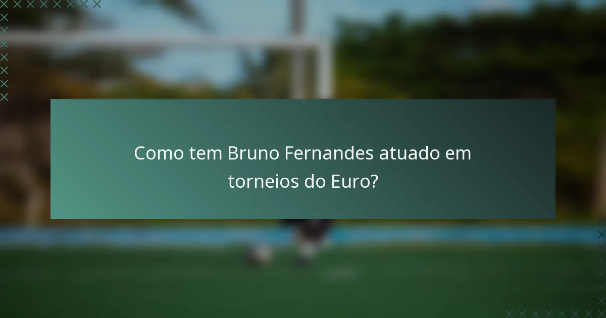 Como tem Bruno Fernandes atuado em torneios do Euro?