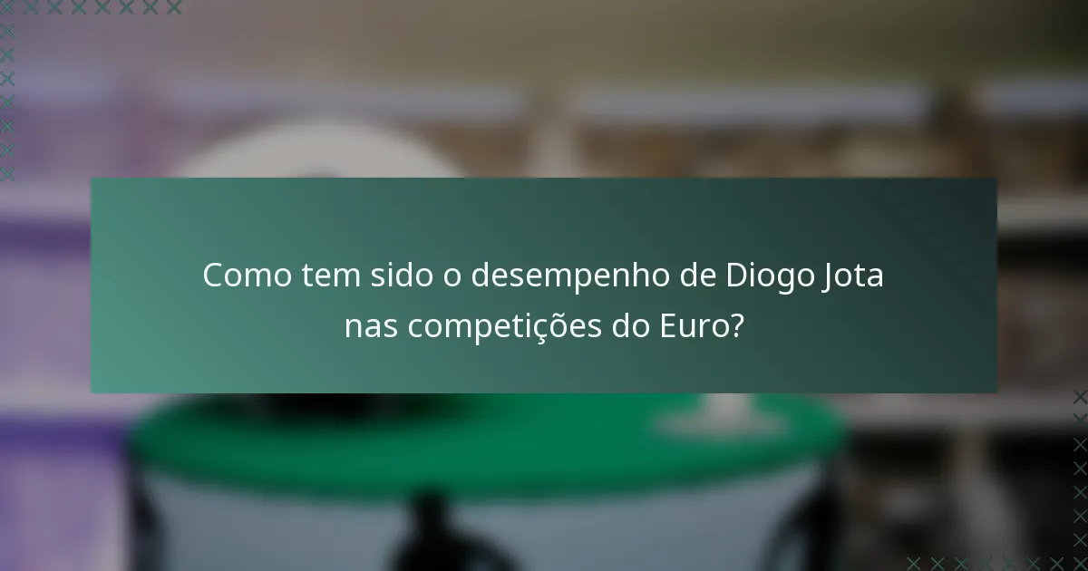 Como tem sido o desempenho de Diogo Jota nas competições do Euro?
