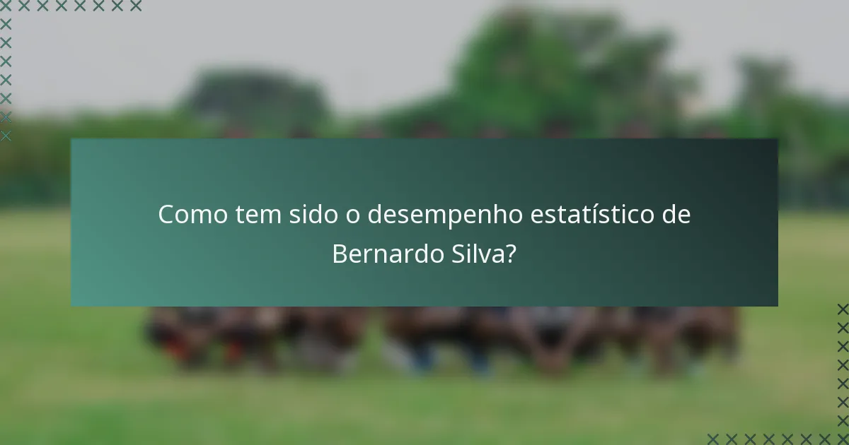 Como tem sido o desempenho estatístico de Bernardo Silva?