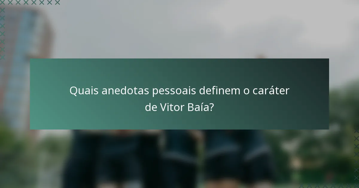 Quais anedotas pessoais definem o caráter de Vitor Baía?
