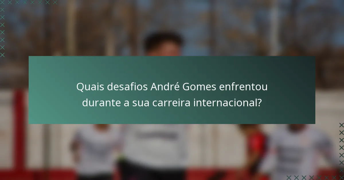 Quais desafios André Gomes enfrentou durante a sua carreira internacional?