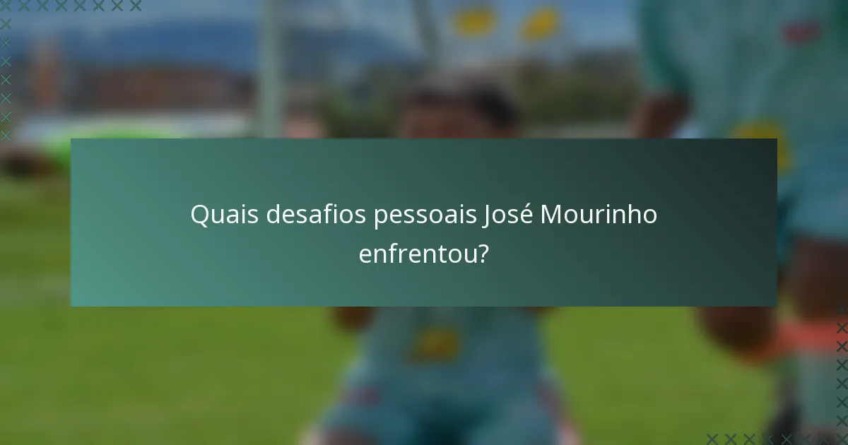 Quais desafios pessoais José Mourinho enfrentou?