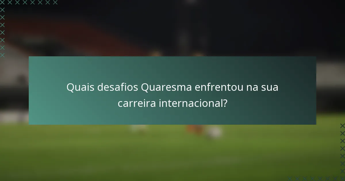 Quais desafios Quaresma enfrentou na sua carreira internacional?