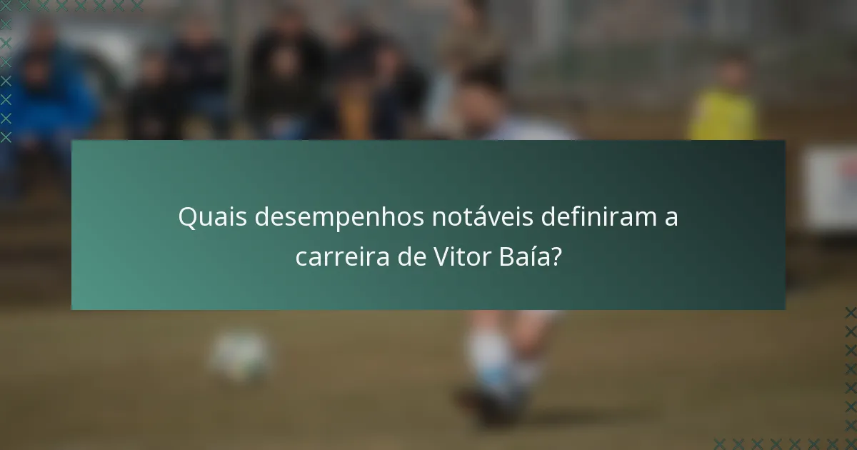 Quais desempenhos notáveis definiram a carreira de Vitor Baía?