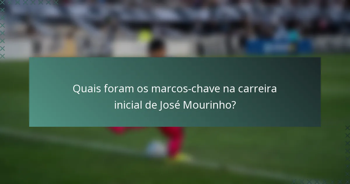 Quais foram os marcos-chave na carreira inicial de José Mourinho?