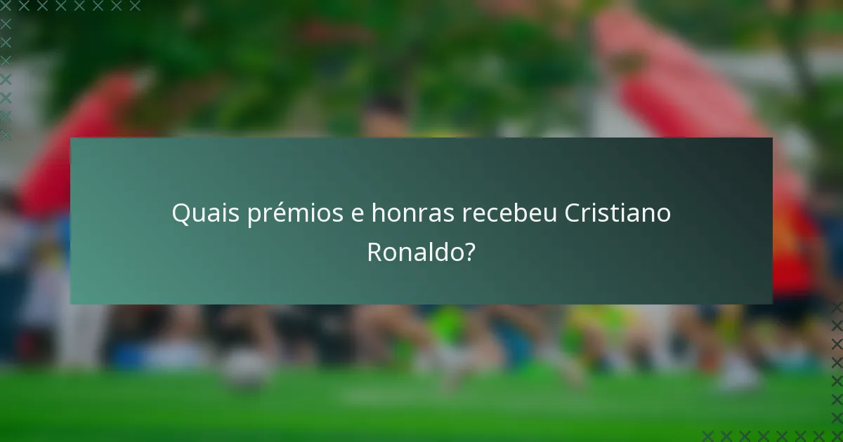 Quais prémios e honras recebeu Cristiano Ronaldo?