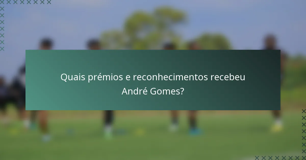 Quais prémios e reconhecimentos recebeu André Gomes?