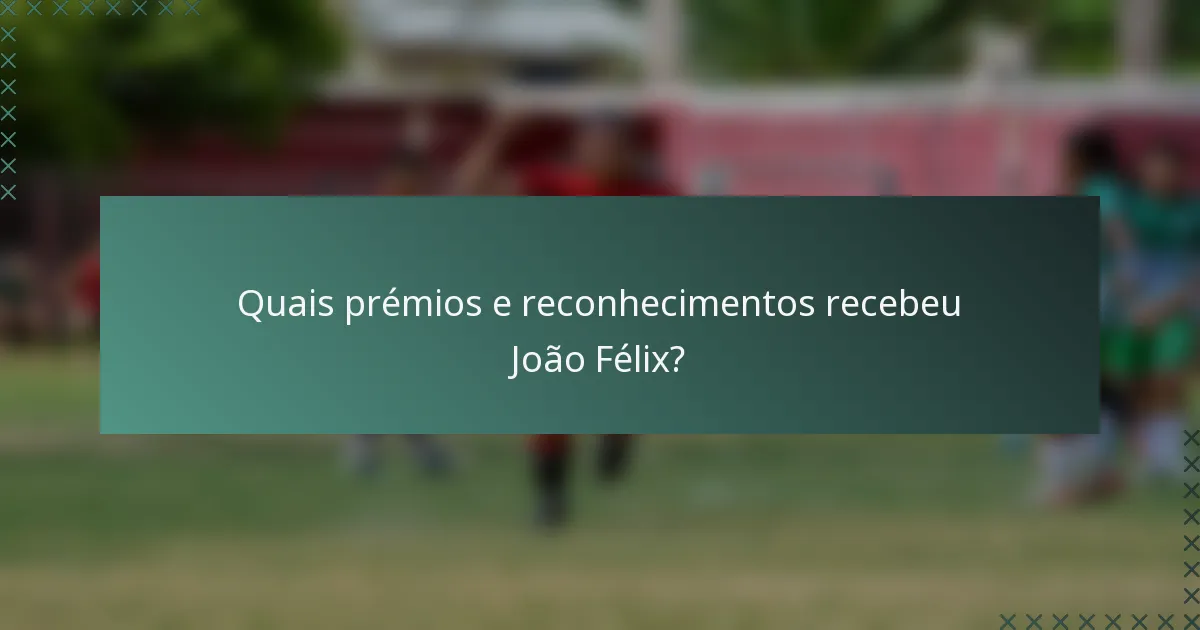 Quais prémios e reconhecimentos recebeu João Félix?