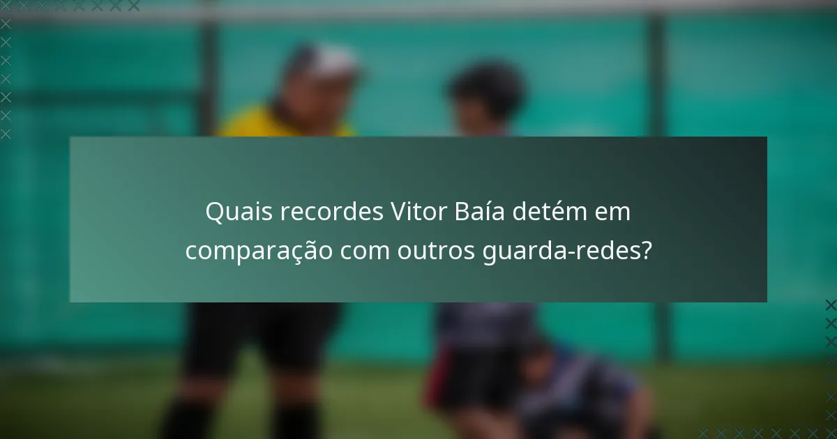 Quais recordes Vitor Baía detém em comparação com outros guarda-redes?
