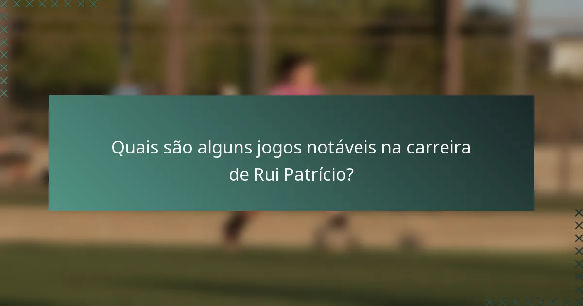 Quais são alguns jogos notáveis na carreira de Rui Patrício?