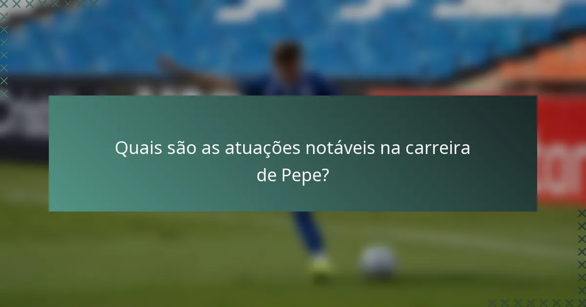 Quais são as atuações notáveis na carreira de Pepe?