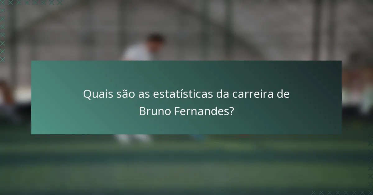 Quais são as estatísticas da carreira de Bruno Fernandes?