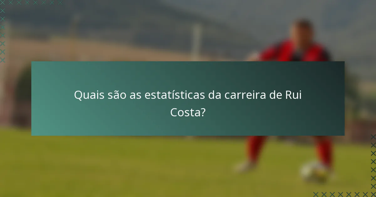 Quais são as estatísticas da carreira de Rui Costa?