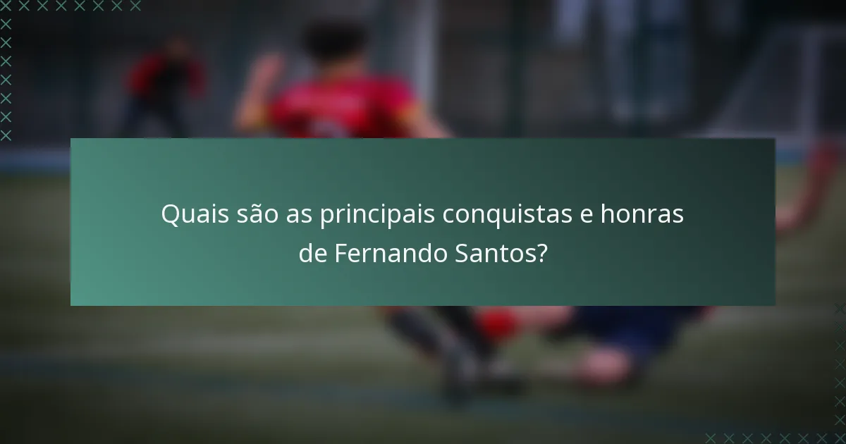 Quais são as principais conquistas e honras de Fernando Santos?