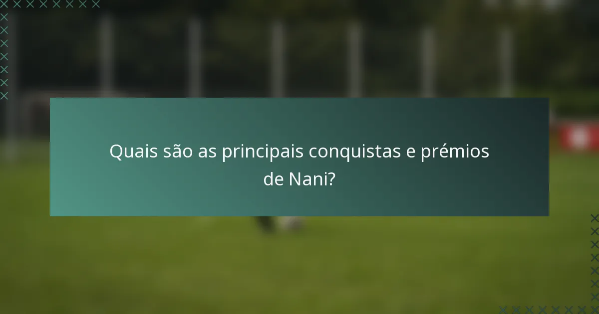 Quais são as principais conquistas e prémios de Nani?