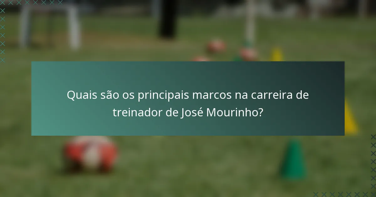 Quais são os principais marcos na carreira de treinador de José Mourinho?