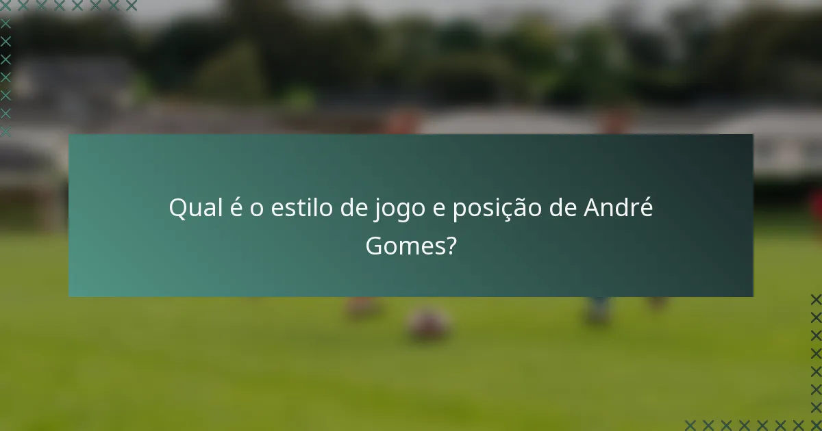Qual é o estilo de jogo e posição de André Gomes?