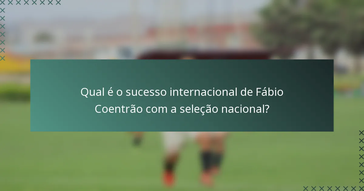 Qual é o sucesso internacional de Fábio Coentrão com a seleção nacional?