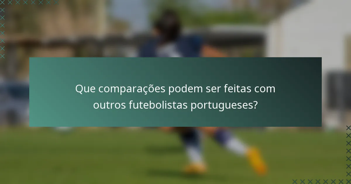 Que comparações podem ser feitas com outros futebolistas portugueses?